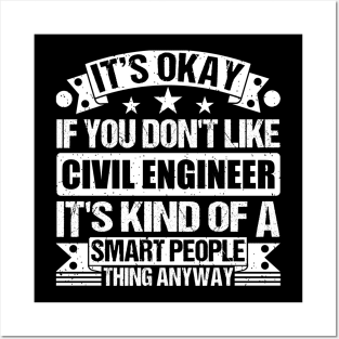 It's Okay If You Don't Like Civil Engineer It's Kind Of A Smart People Thing Anyway Civil Engineer Lover Posters and Art